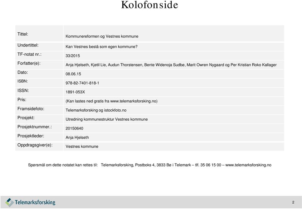 15 ISBN: 978-82-7401-818-1 ISSN: 1891-053X Pris: Framsidefoto: Prosjekt: (Kan lastes ned gratis fra www.telemarksforsking.no) Telemarksforsking og istockfoto.