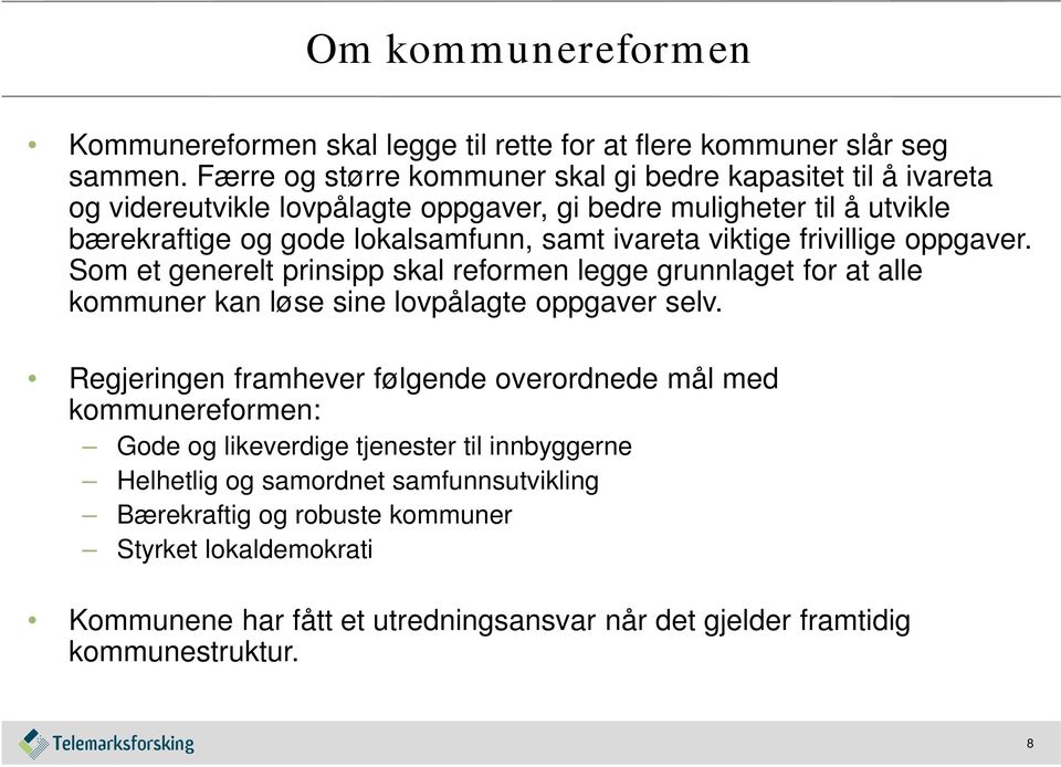 ivareta viktige frivillige oppgaver. Som et generelt prinsipp skal reformen legge grunnlaget for at alle kommuner kan løse sine lovpålagte oppgaver selv.