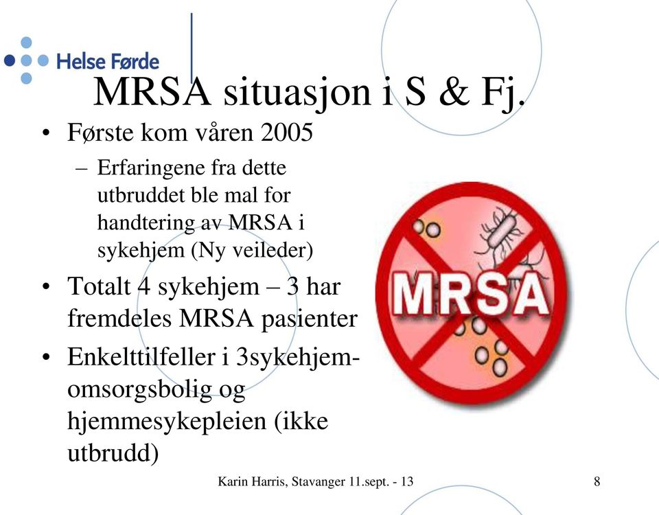 handtering av MRSA i sykehjem (Ny veileder) Totalt 4 sykehjem 3 har