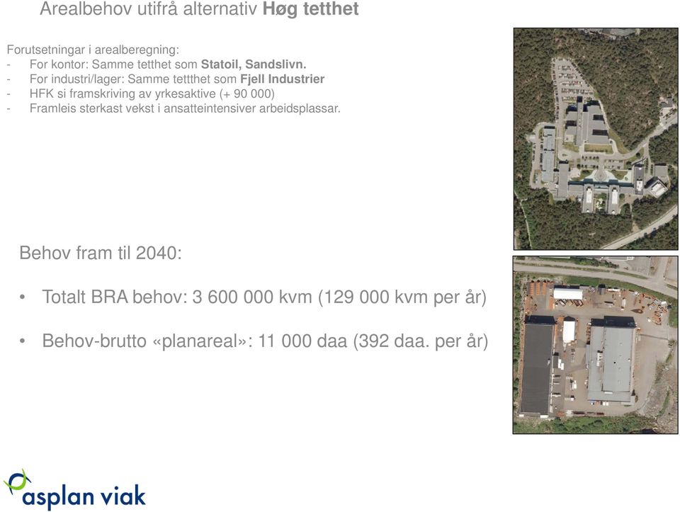 - For industri/lager: Samme tettthet som Fjell Industrier - HFK si framskriving av yrkesaktive (+ 90 000)