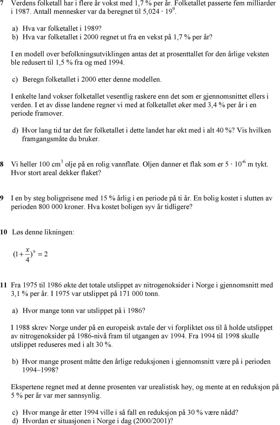 c Beregn folketllet i etter denne modellen. I enkelte lnd vokser folketllet vesentlig rskere enn det som er gjennomsnittet ellers i verden.