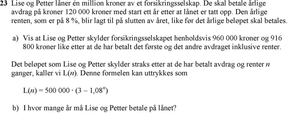 Vis t Lise og Petter skylder forsikringsselskpet henholdsvis 96 kroner og 96 8 kroner like etter t de hr etlt det første og det ndre vdrget inklusive