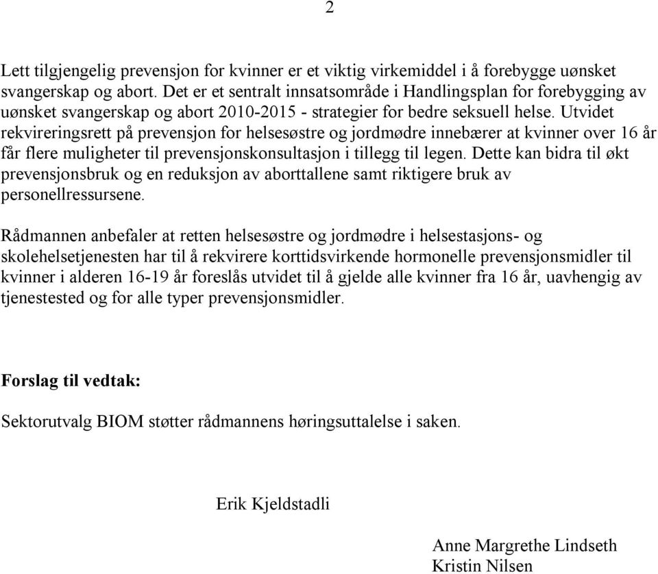 Utvidet rekvireringsrett på prevensjon for helsesøstre og jordmødre innebærer at kvinner over 16 år får flere muligheter til prevensjonskonsultasjon i tillegg til legen.