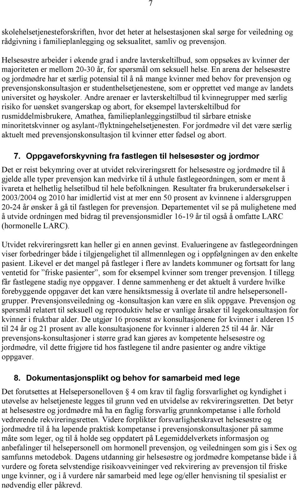 En arena der helsesøstre og jordmødre har et særlig potensial til å nå mange kvinner med behov for prevensjon og prevensjonskonsultasjon er studenthelsetjenestene, som er opprettet ved mange av