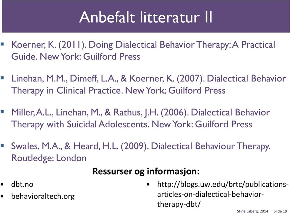 Dialectical Behavior Therapy with Suicidal Adolescents. New York: Guilford Press Swales, M.A., & Heard, H.L. (2009). Dialectical Behaviour Therapy.