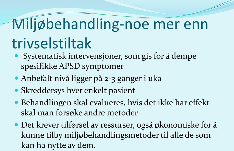 Behandlingen skal evalueres, hvis det ikke har effekt skal man forsøke andre metoder Det krever