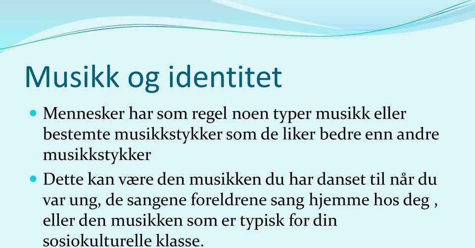 være den musikken du har danset til når du var ung, de sangene foreldrene