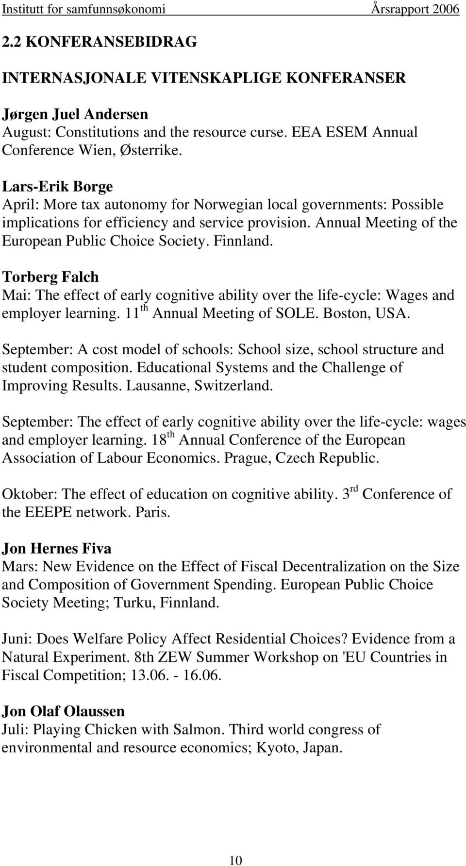 Torberg Falch Mai: The effect of early cognitive ability over the life-cycle: Wages and employer learning. 11 th Annual Meeting of SOLE. Boston, USA.