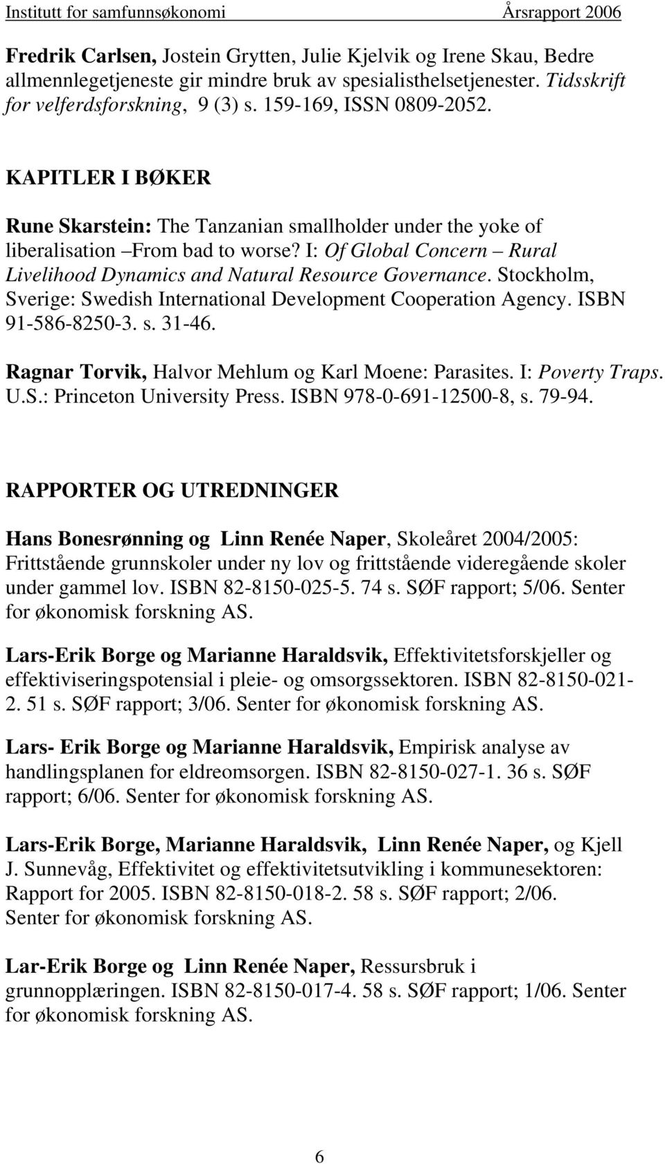 I: Of Global Concern Rural Livelihood Dynamics and Natural Resource Governance. Stockholm, Sverige: Swedish International Development Cooperation Agency. ISBN 91-586-8250-3. s. 31-46.