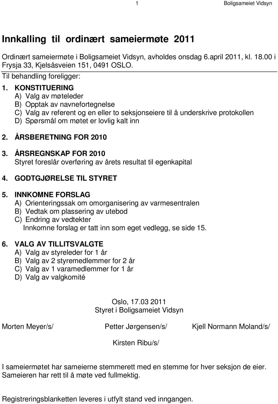 K O N S T I T U E R I N G A ) Valg av møteleder B ) Opptak av navnefortegnelse C ) V a l g a v r e f e r e n t o g e n e l l e r t o s e k s j o n s e i e r e t i l å u n d e r s D ) S p ø r s m å l