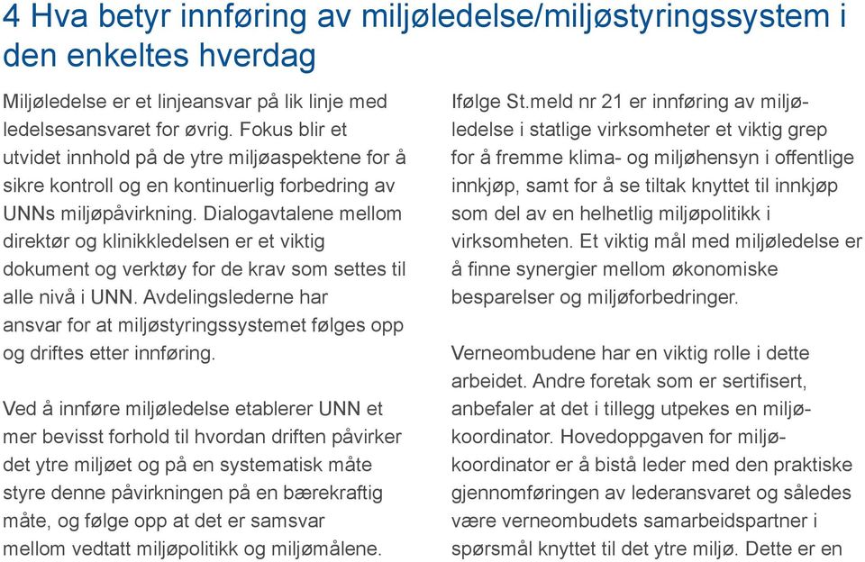 Dialogavtalene mellom direktør og klinikkledelsen er et viktig dokument og verktøy for de krav som settes til alle nivå i UNN.