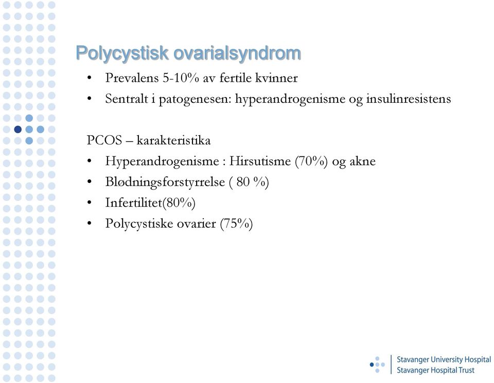 PCOS karakteristika Hyperandrogenisme : Hirsutisme (70%) og akne
