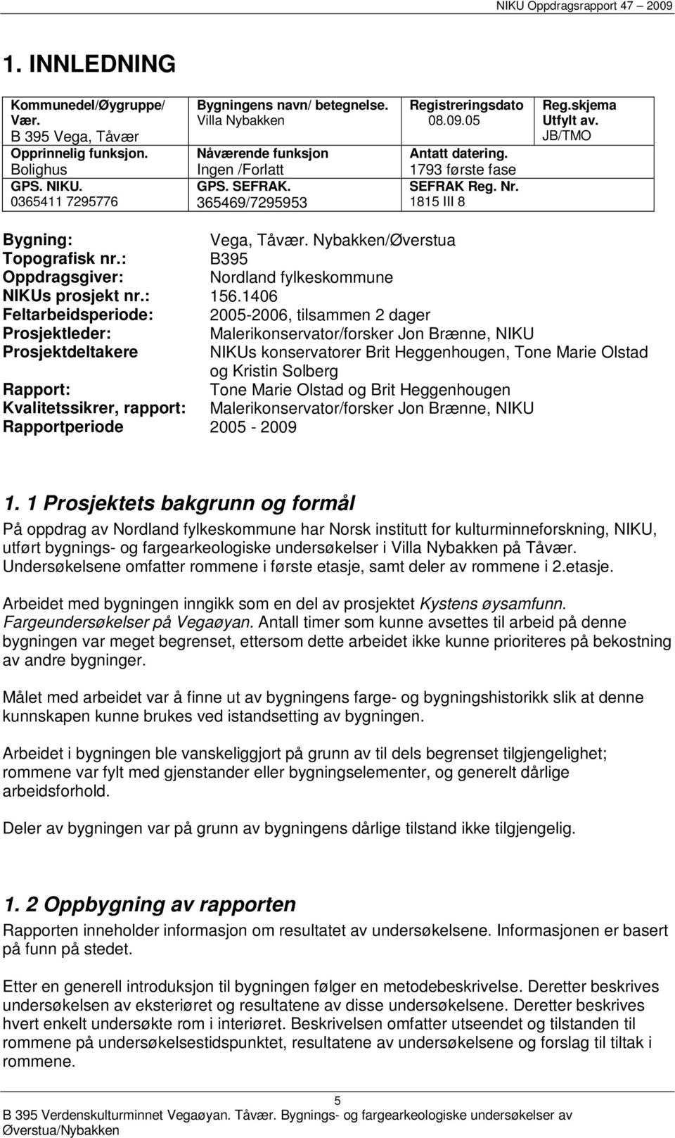 : B395 Oppdragsgiver: Nordland fylkeskommune NIKUs prosjekt nr.: 156.