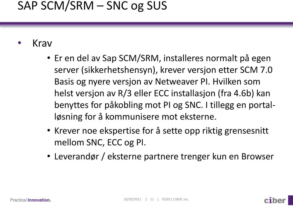 6b) kan benyttes for påkobling mot PI og SNC. I tillegg en portalløsning for å kommunisere mot eksterne.