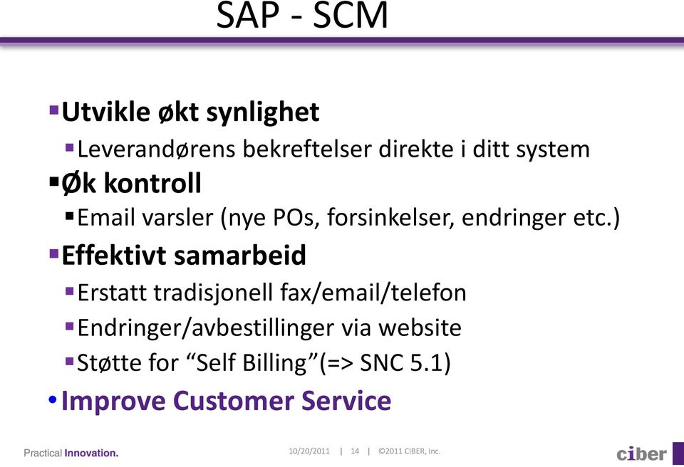 ) Effektivt samarbeid Erstatt tradisjonell fax/email/telefon