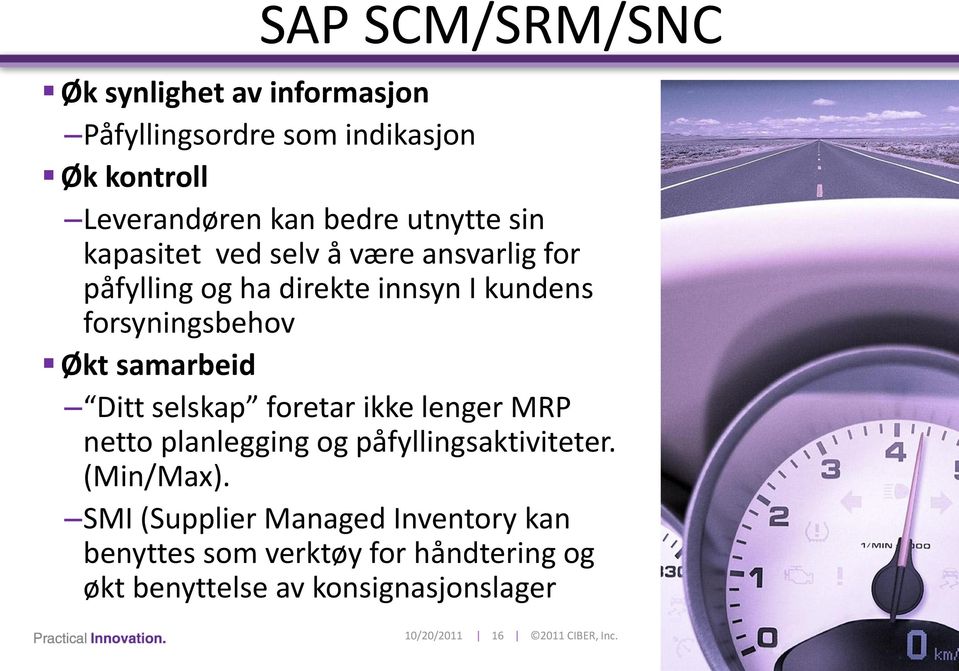 samarbeid Ditt selskap foretar ikke lenger MRP netto planlegging og påfyllingsaktiviteter. (Min/Max).