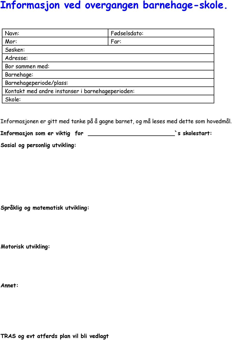 instanser i barnehageperioden: Skole: Informasjonen er gitt med tanke på å gagne barnet, og må leses med dette som