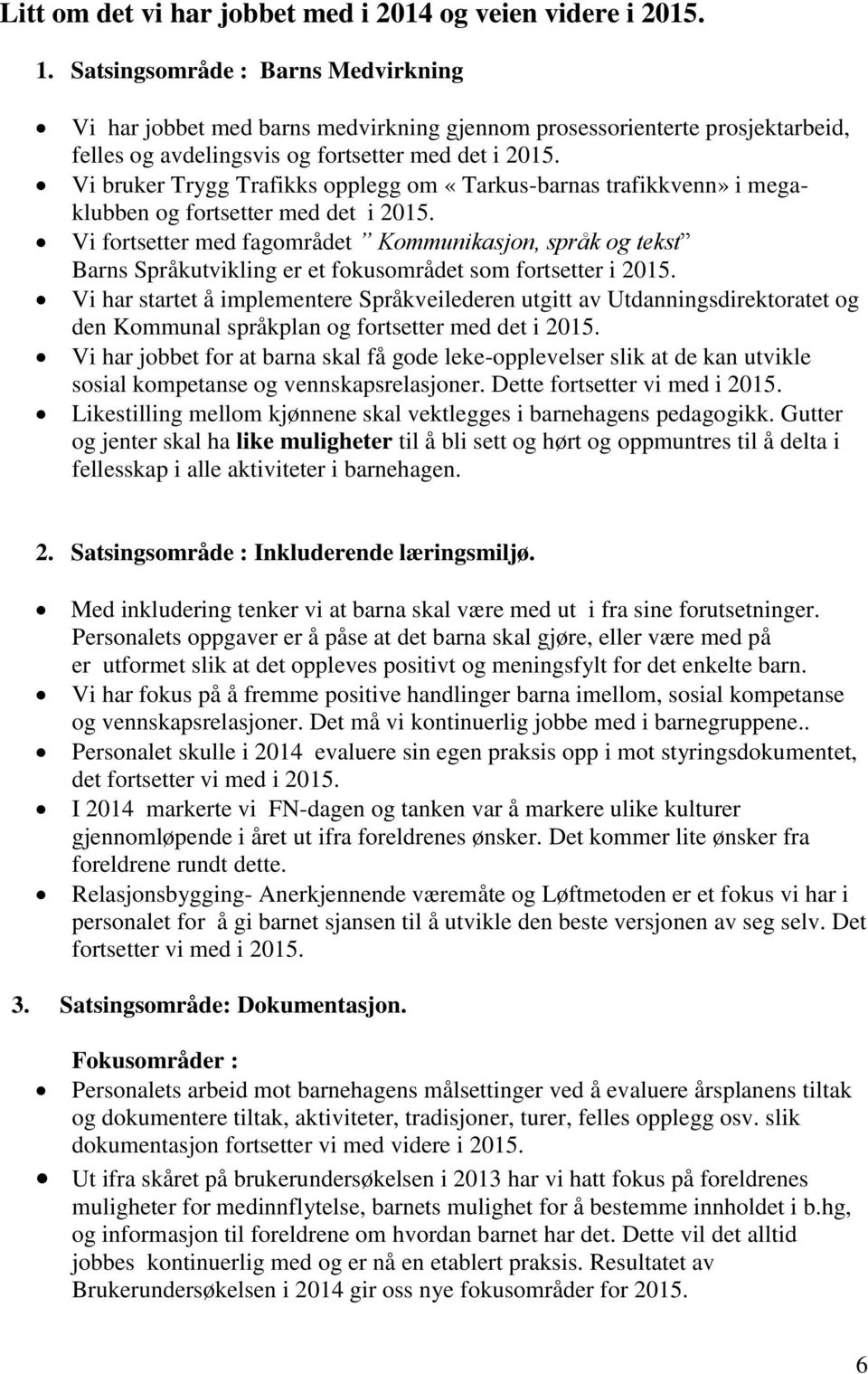 Vi bruker Trygg Trafikks opplegg om «Tarkus-barnas trafikkvenn» i megaklubben og fortsetter med det i 2015.