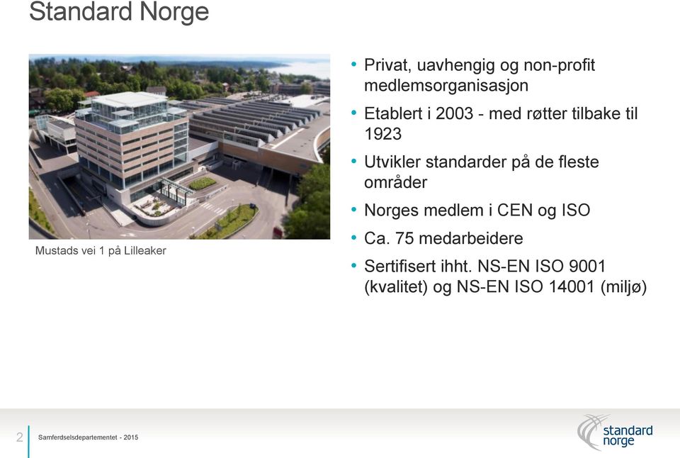 standarder på de fleste områder Norges medlem i CEN og ISO Ca.