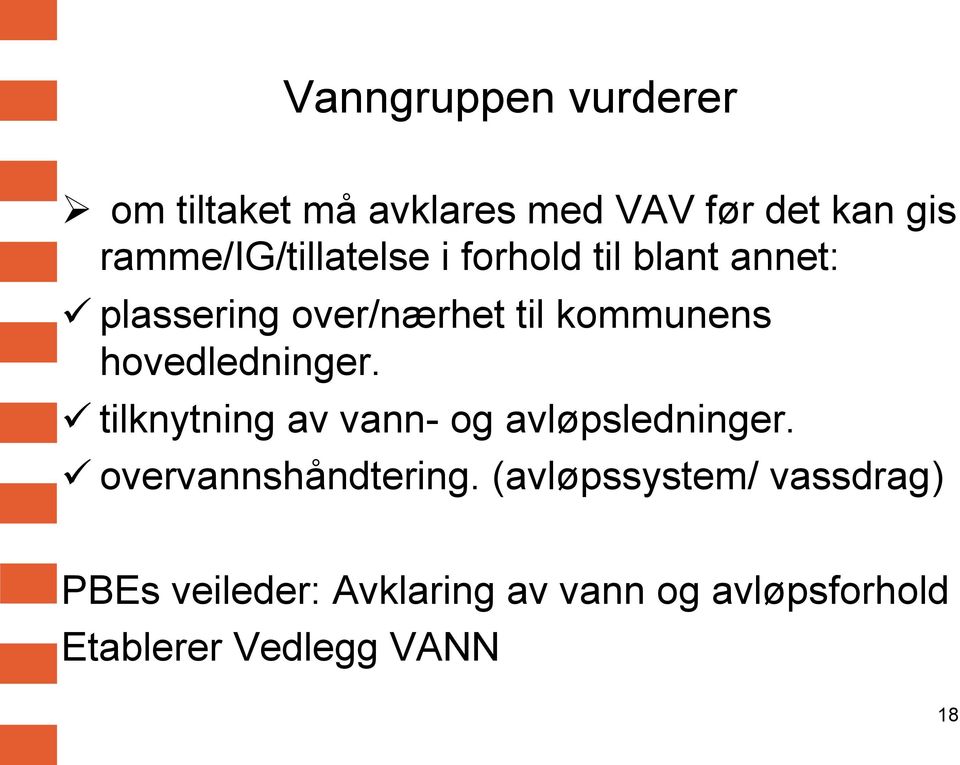 kommunens hovedledninger. ü tilknytning av vann- og avløpsledninger.