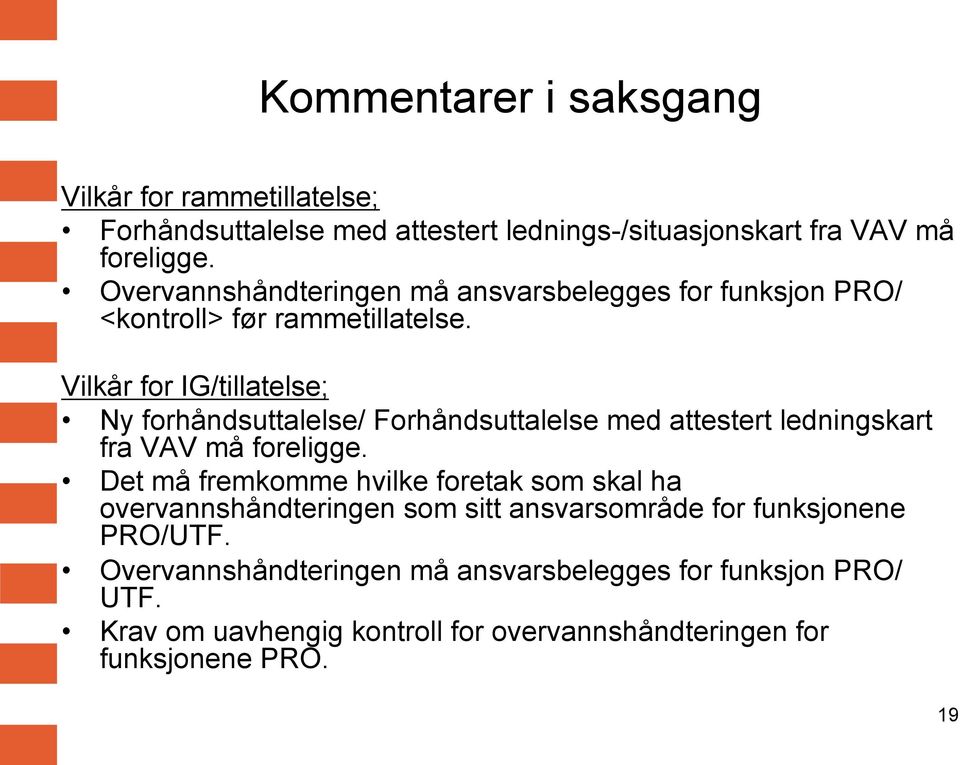 Vilkår for IG/tillatelse; Ny forhåndsuttalelse/ Forhåndsuttalelse med attestert ledningskart fra VAV må foreligge.