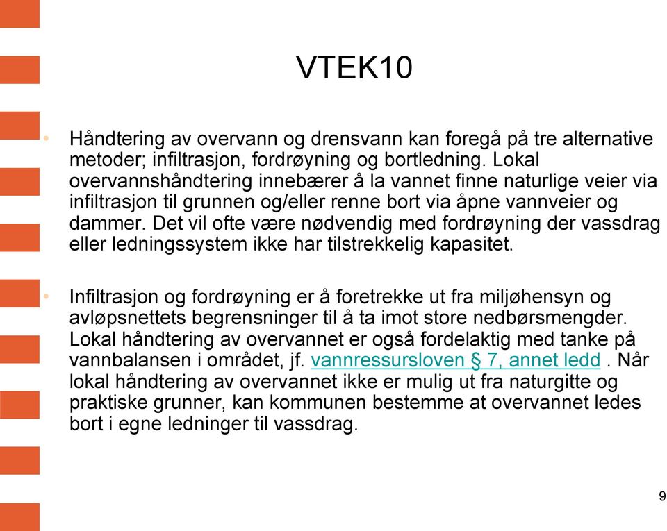 Det vil ofte være nødvendig med fordrøyning der vassdrag eller ledningssystem ikke har tilstrekkelig kapasitet.