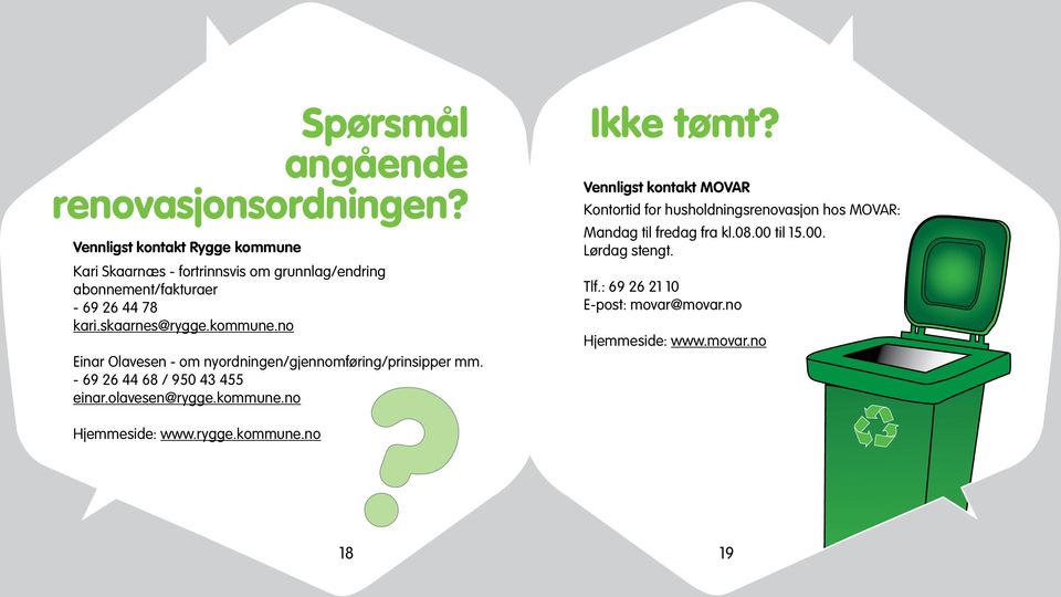 kommune.no Einar Olavesen - om nyordningen/gjennomføring/prinsipper mm. - 69 26 44 68 / 950 43 455 einar.olavesen@rygge.kommune.no Ikke tømt?