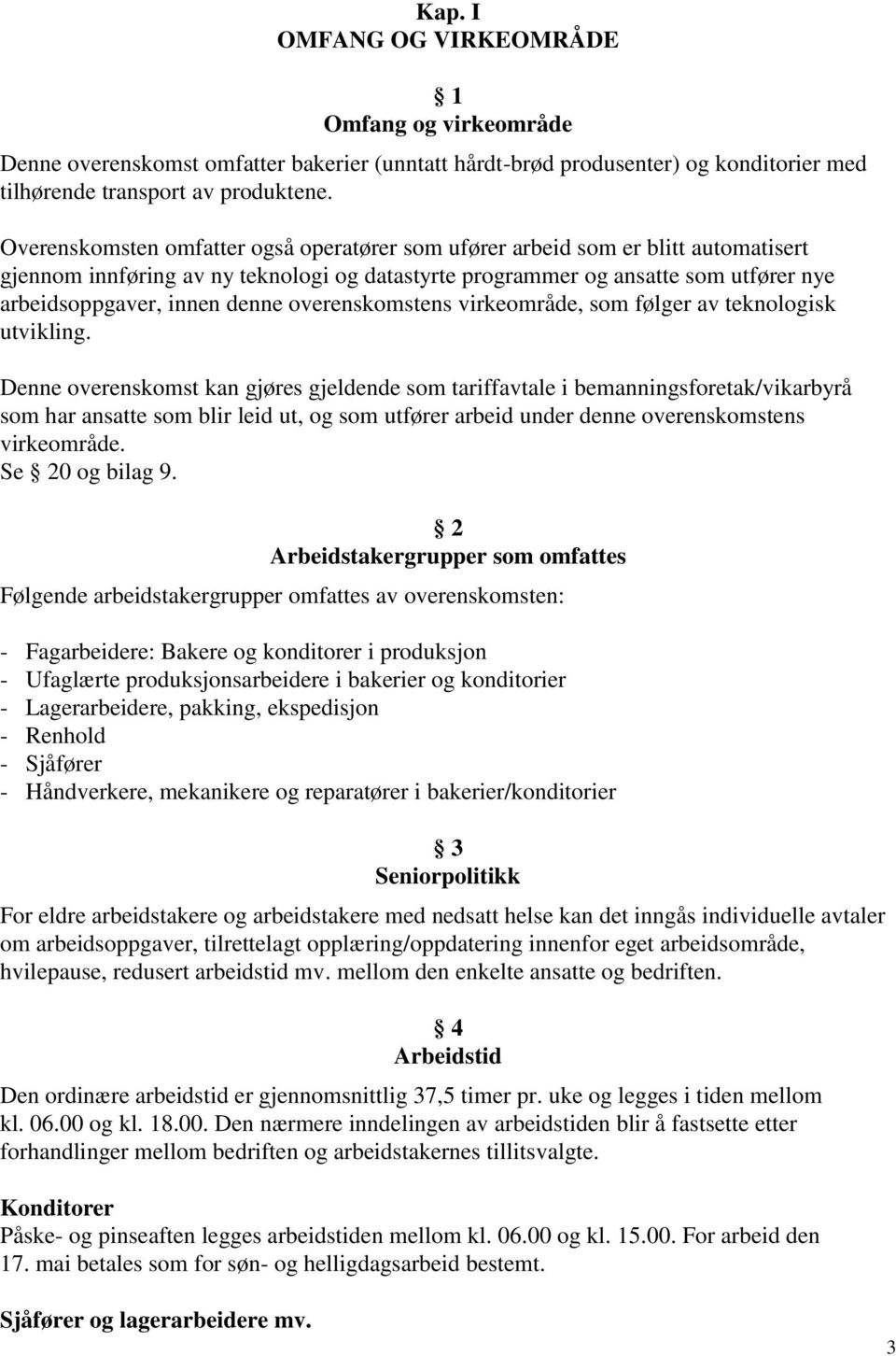 overenskomstens virkeområde, som følger av teknologisk utvikling.