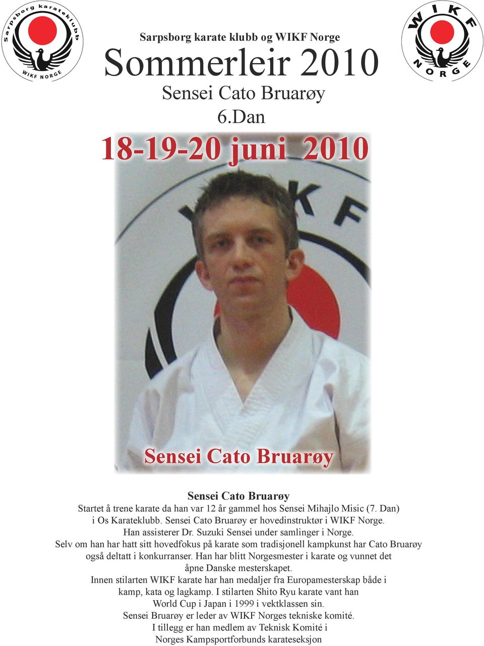Selv om han har hatt sitt hovedfokus på karate som tradisjonell kampkunst har Cato Bruarøy også deltatt i konkurranser. Han har blitt Norgesmester i karate og vunnet det åpne Danske mesterskapet.