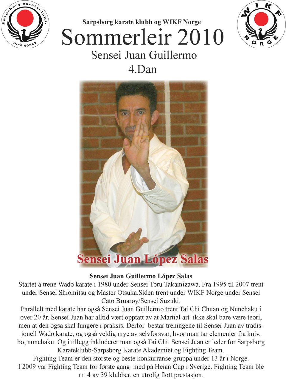 Parallelt med karate har også Sensei Juan Guillermo trent Tai Chi Chuan og Nunchaku i over 20 år.