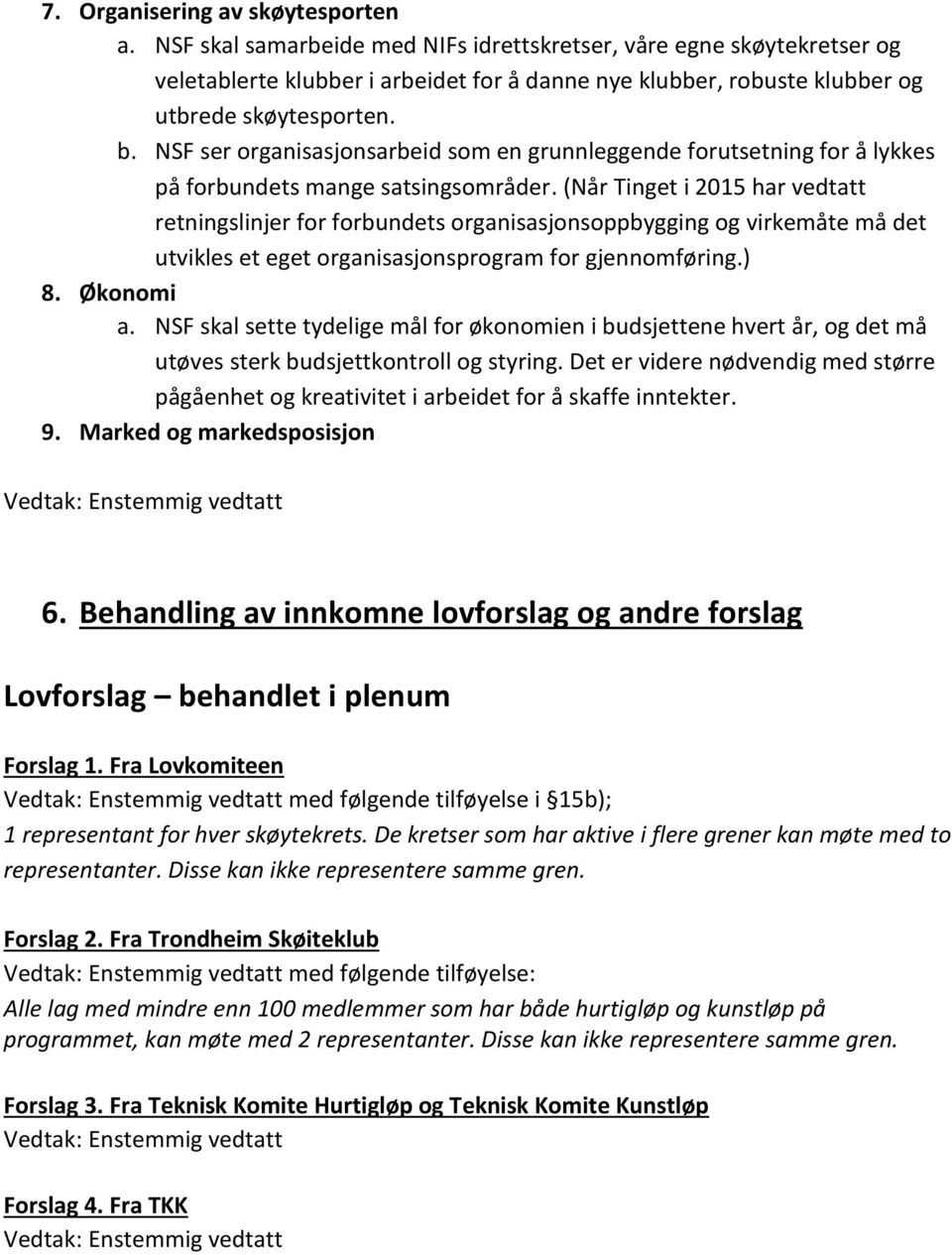 NSF ser organisasjonsarbeid som en grunnleggende forutsetning for å lykkes på forbundets mange satsingsområder.