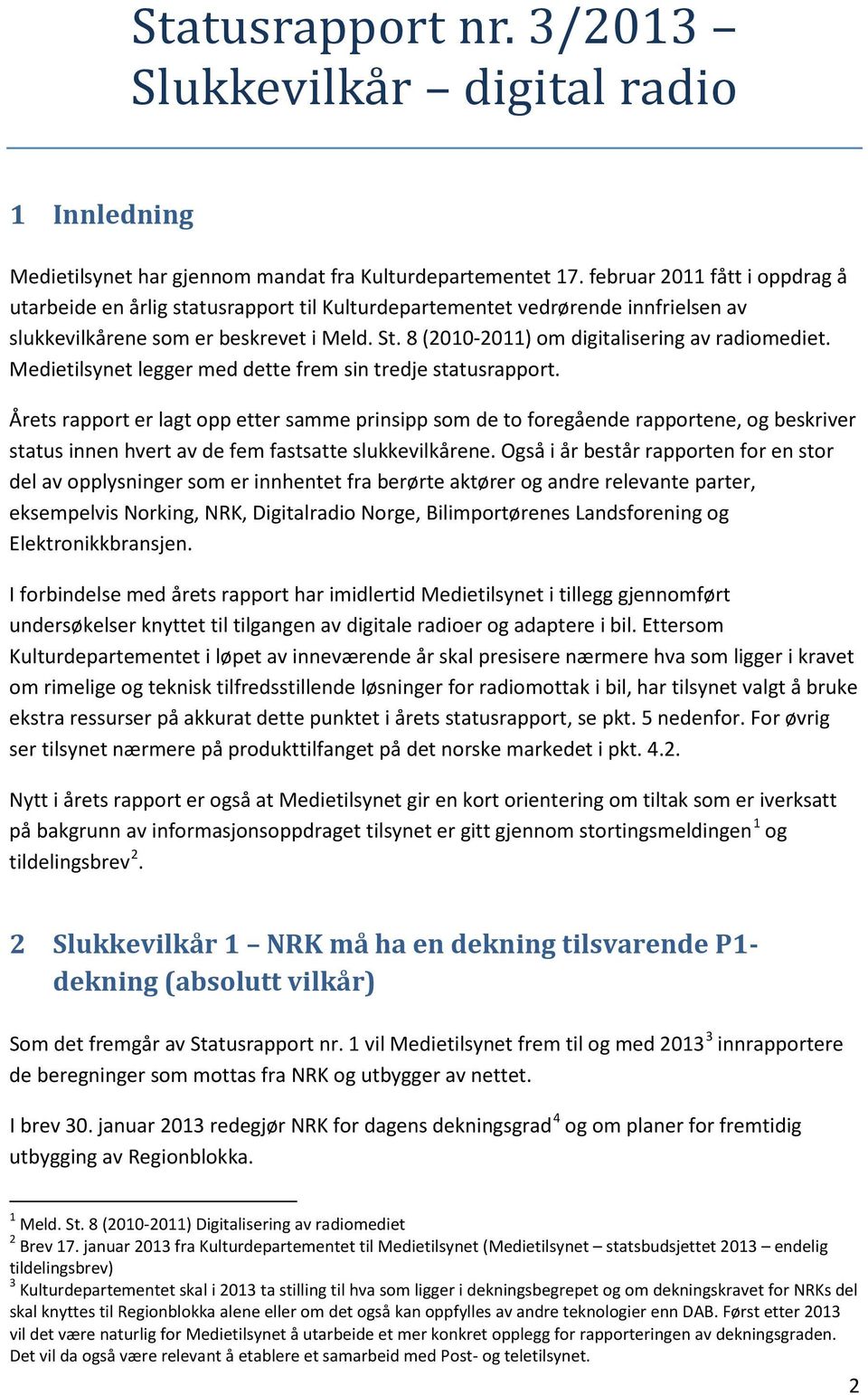 8 (2010-2011) om digitalisering av radiomediet. Medietilsynet legger med dette frem sin tredje statusrapport.