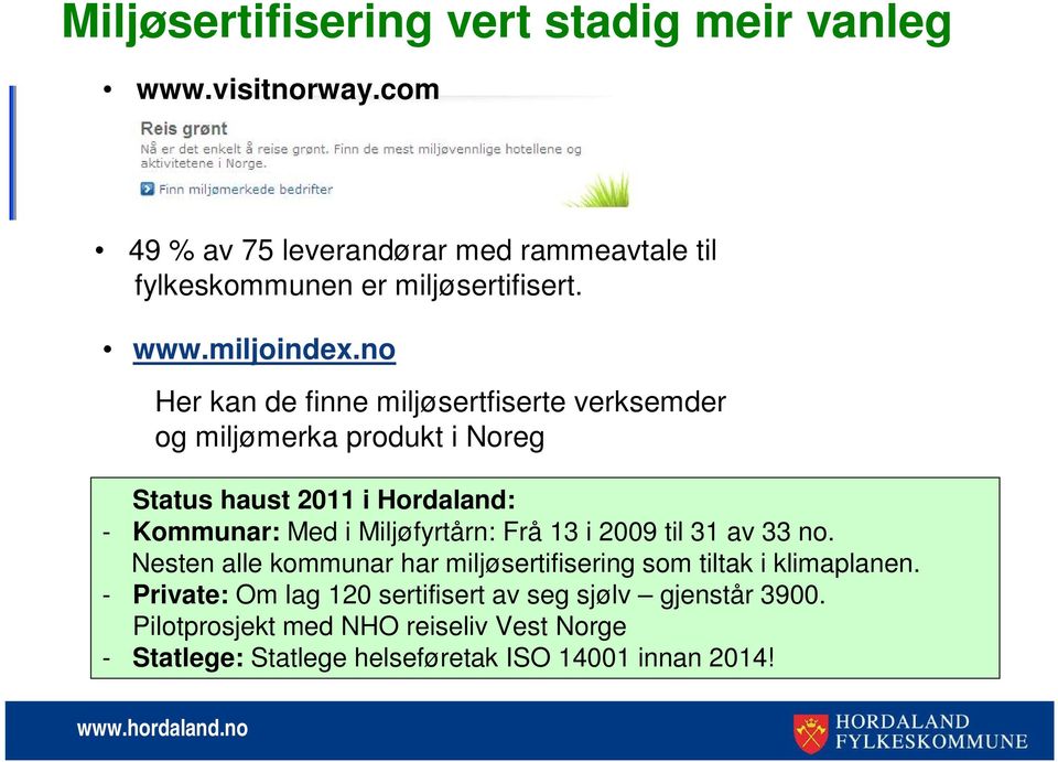 no Her kan de finne miljøsertfiserte verksemder og miljømerka produkt i Noreg Status haust 2011 i Hordaland: - Kommunar: Med i