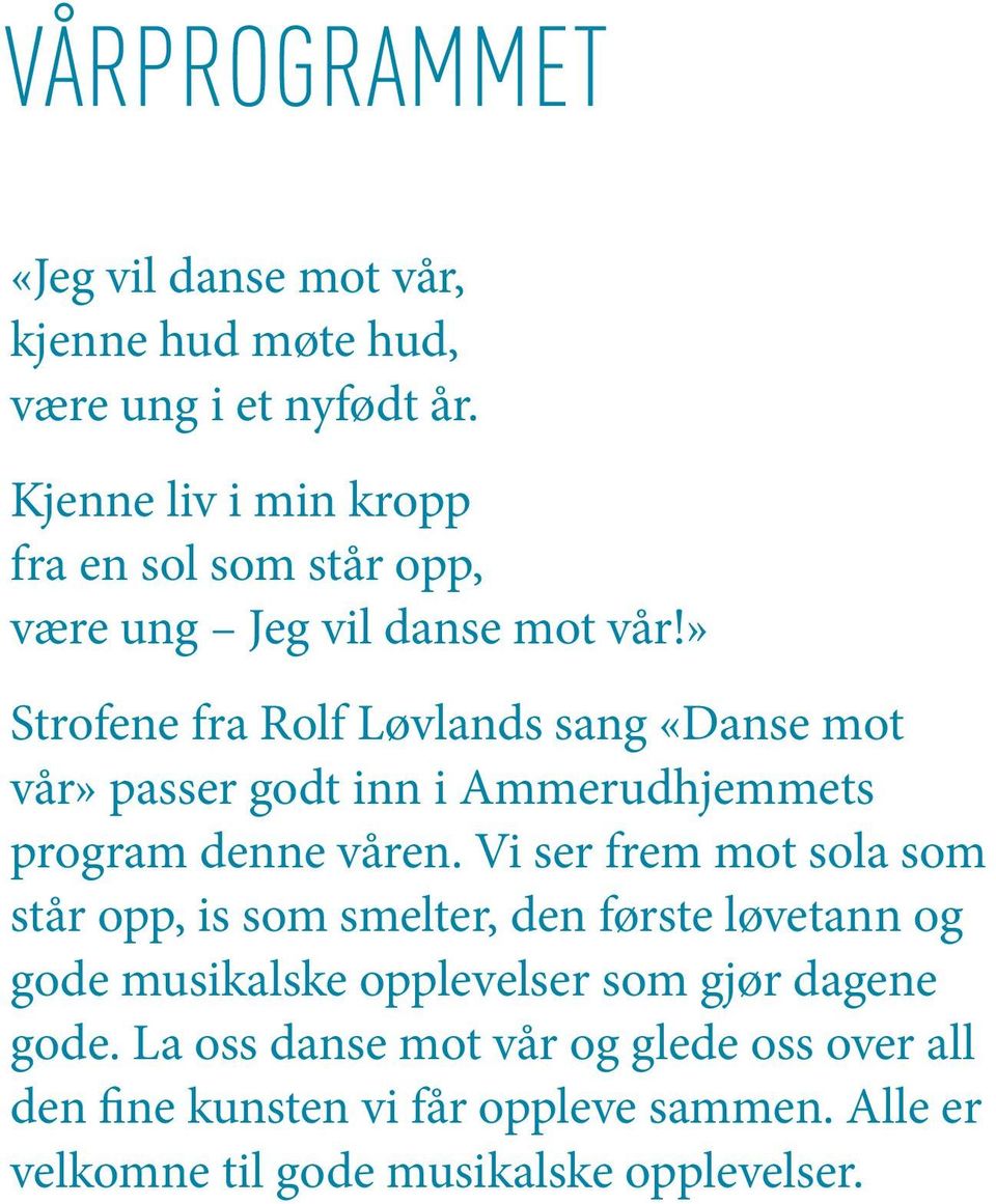 » Strofene fra Rolf Løvlands sang «Danse mot vår» passer godt inn i Ammerud hjemmets program denne våren.