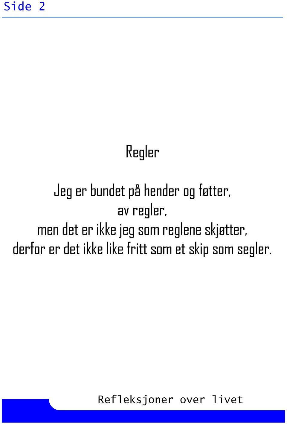 jeg som reglene skjøtter, derfor er