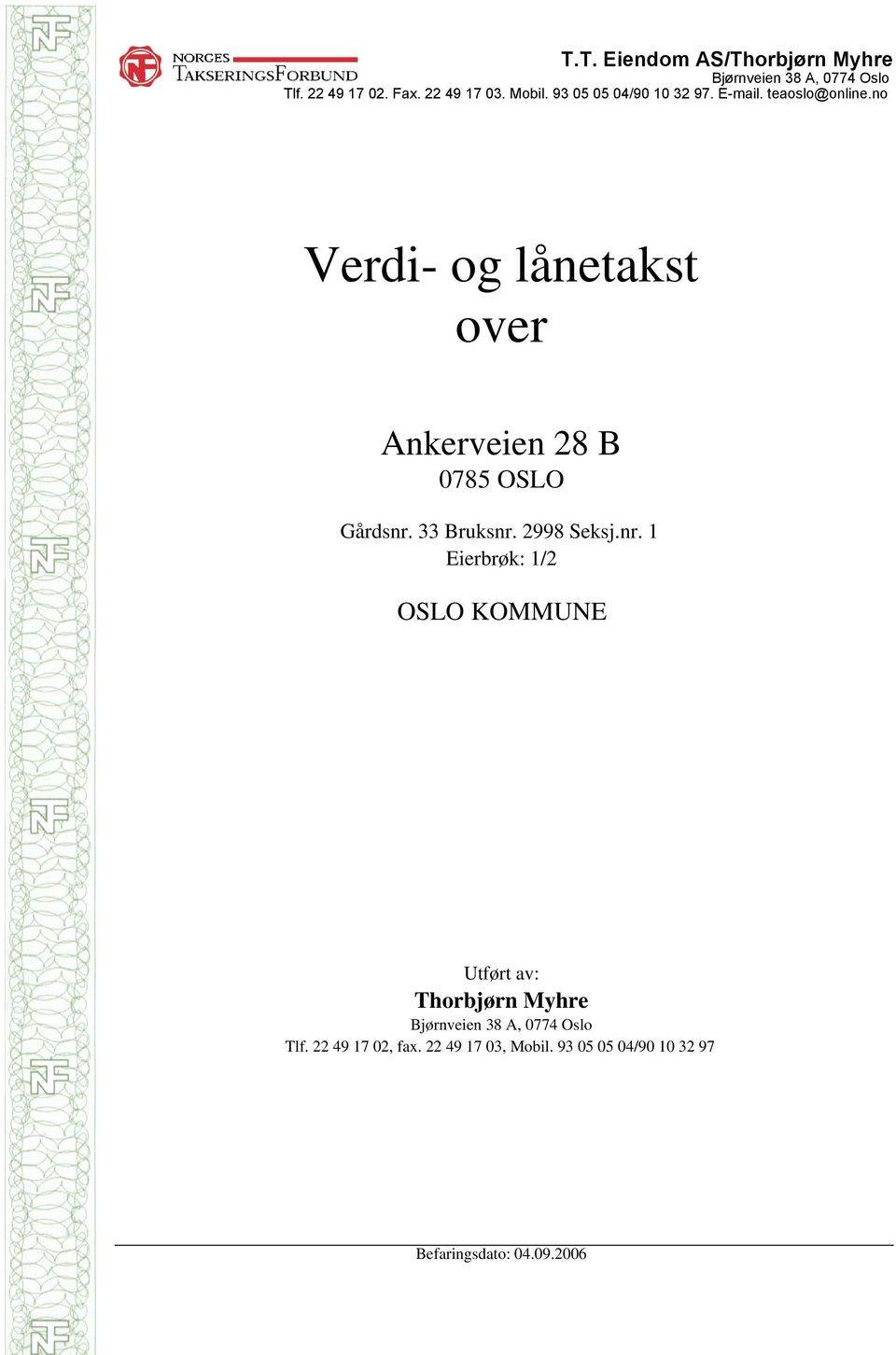 33 Bruksnr. 2998 Seksj.nr. 1 Eierbrøk: 1/2 OSLO KOMMUNE Utført av: Thorbjørn Myhre Tlf.