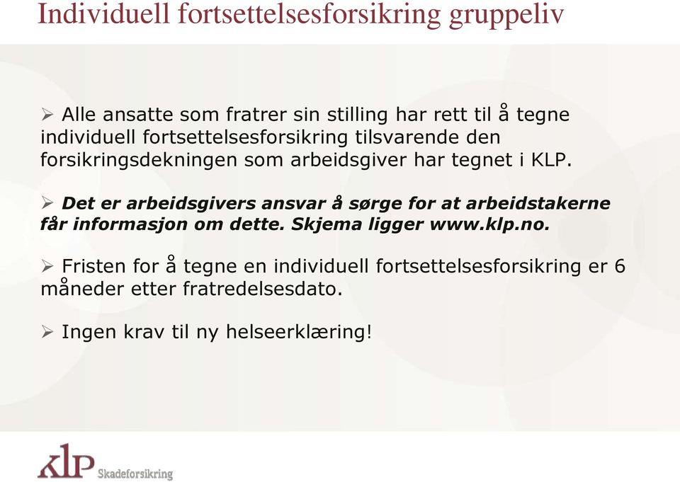 Det er arbeidsgivers ansvar å sørge for at arbeidstakerne får informasjon om dette. Skjema ligger www.klp.no.