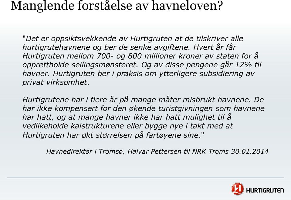 Hurtigruten ber i praksis om ytterligere subsidiering av privat virksomhet. Hurtigrutene har i flere år på mange måter misbrukt havnene.