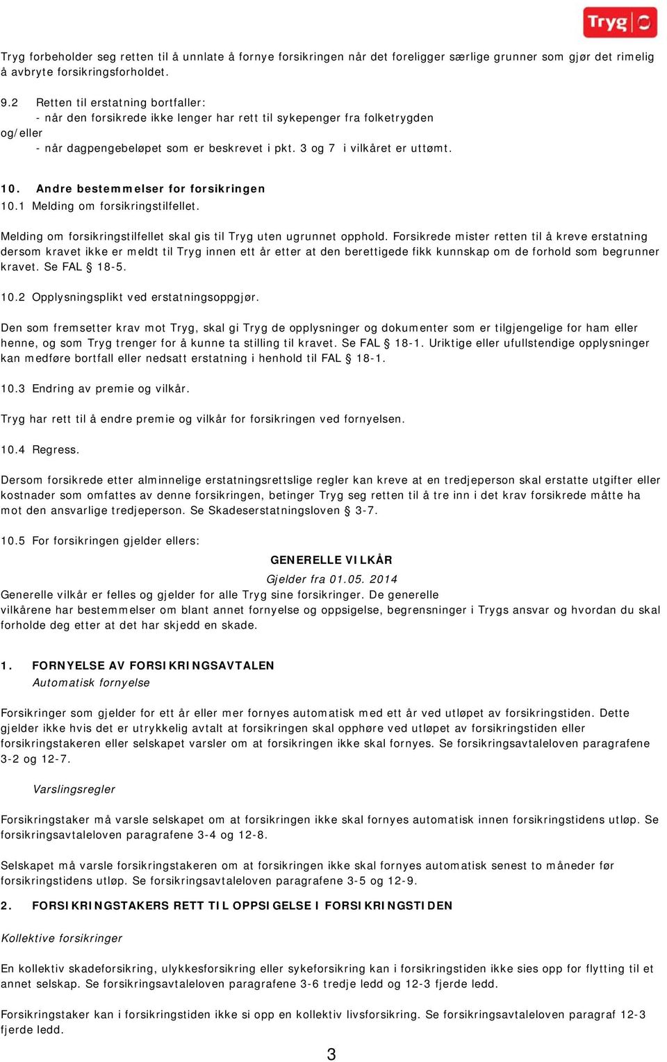 Andre bestemmelser for forsikringen 10.1 Melding om forsikringstilfellet. Melding om forsikringstilfellet skal gis til Tryg uten ugrunnet opphold.