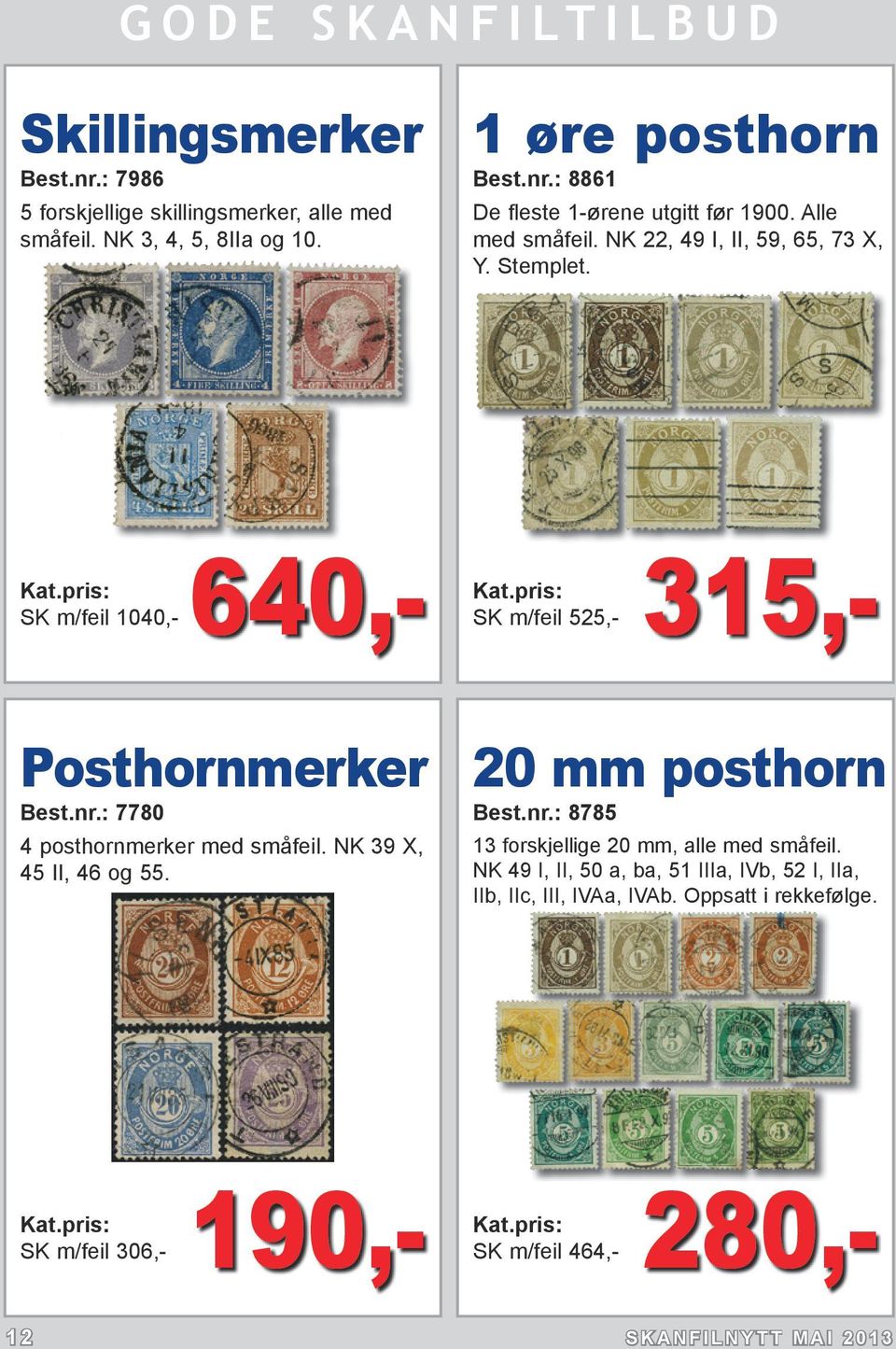 : 7780 4 posthornmerker med småfeil. NK 39 X, 45 II, 46 og 55. 20 mm posthorn Best.nr.: 8785 13 forskjellige 20 mm, alle med småfeil.