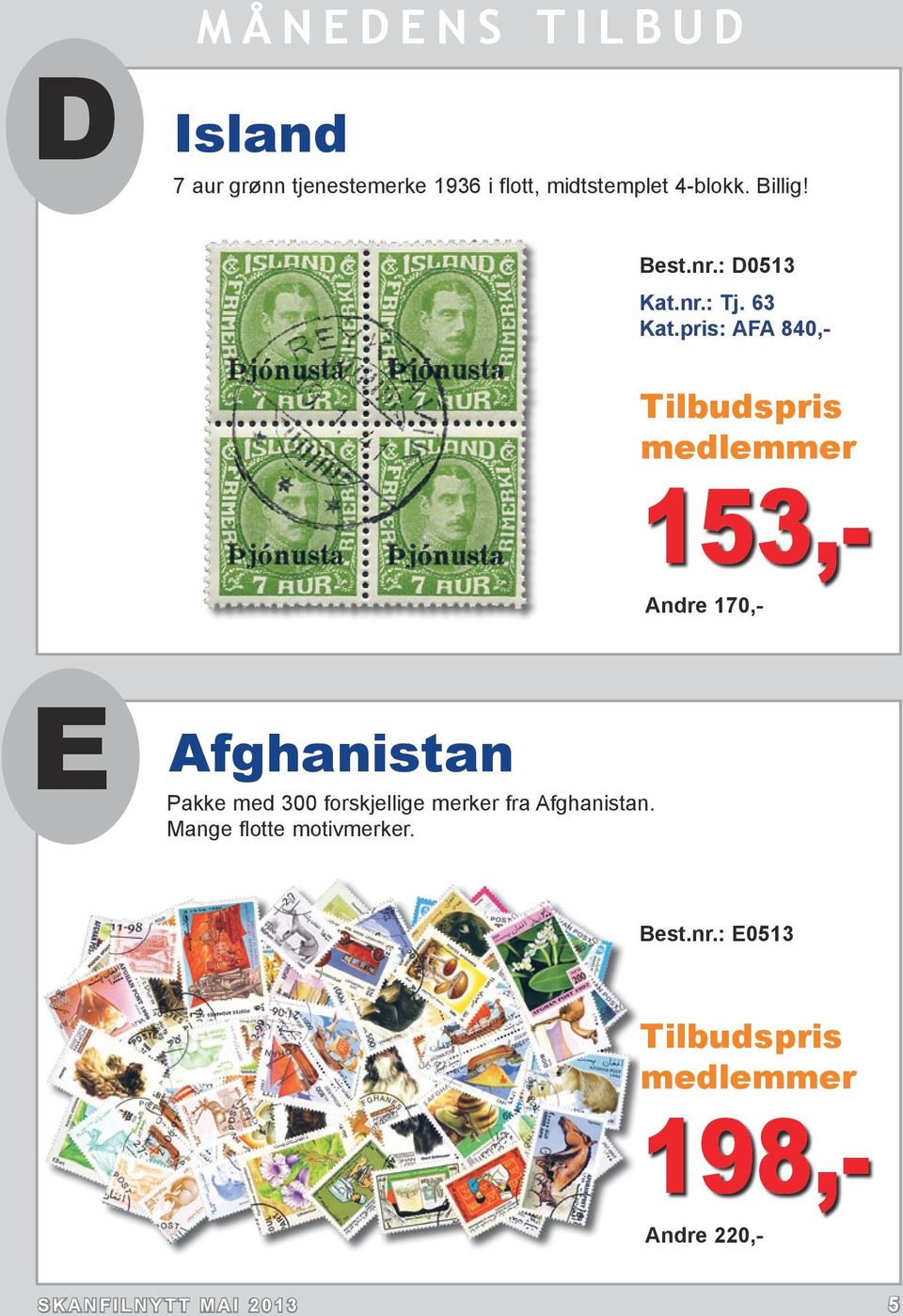 63 AFA 840,- Tilbudspris medlemmer 153,- Andre 170,- E Afghanistan Pakke med 300