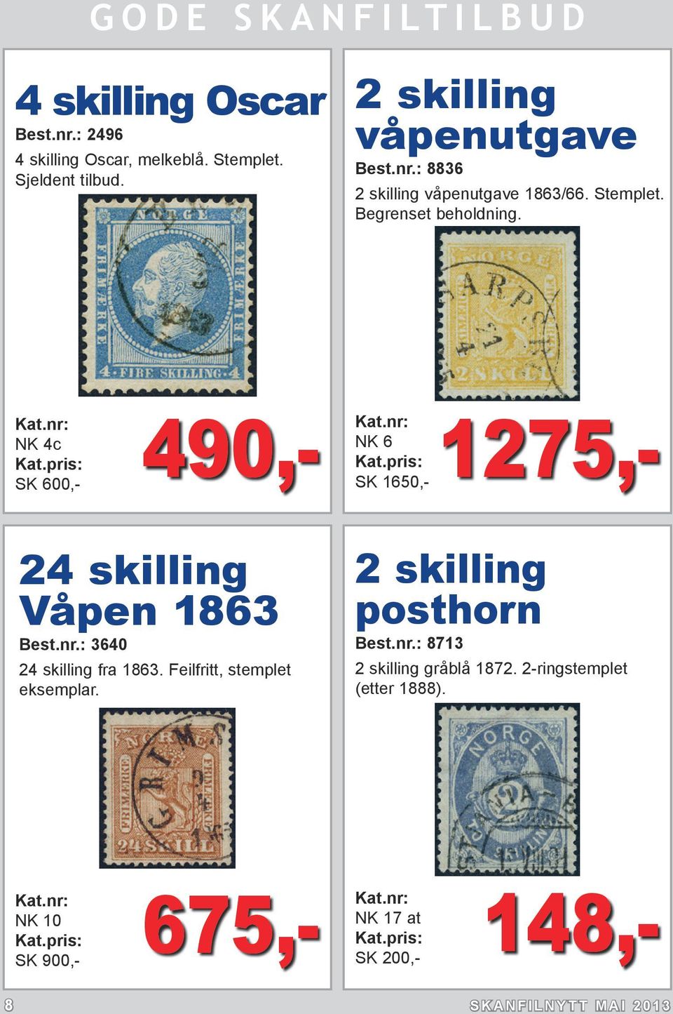 : 3640 24 skilling fra 1863. Feilfritt, stemplet eksemplar. 2 skilling posthorn Best.nr.: 8713 2 skilling gråblå 1872.