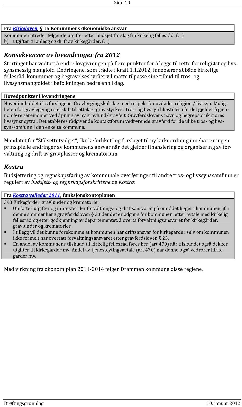 Stortinget har vedtatt å endre lovgivningen på flere punkter for å legge til rette for religiøst og livssynsmessig mangfold. Endringene, som trådte i kraft 1.