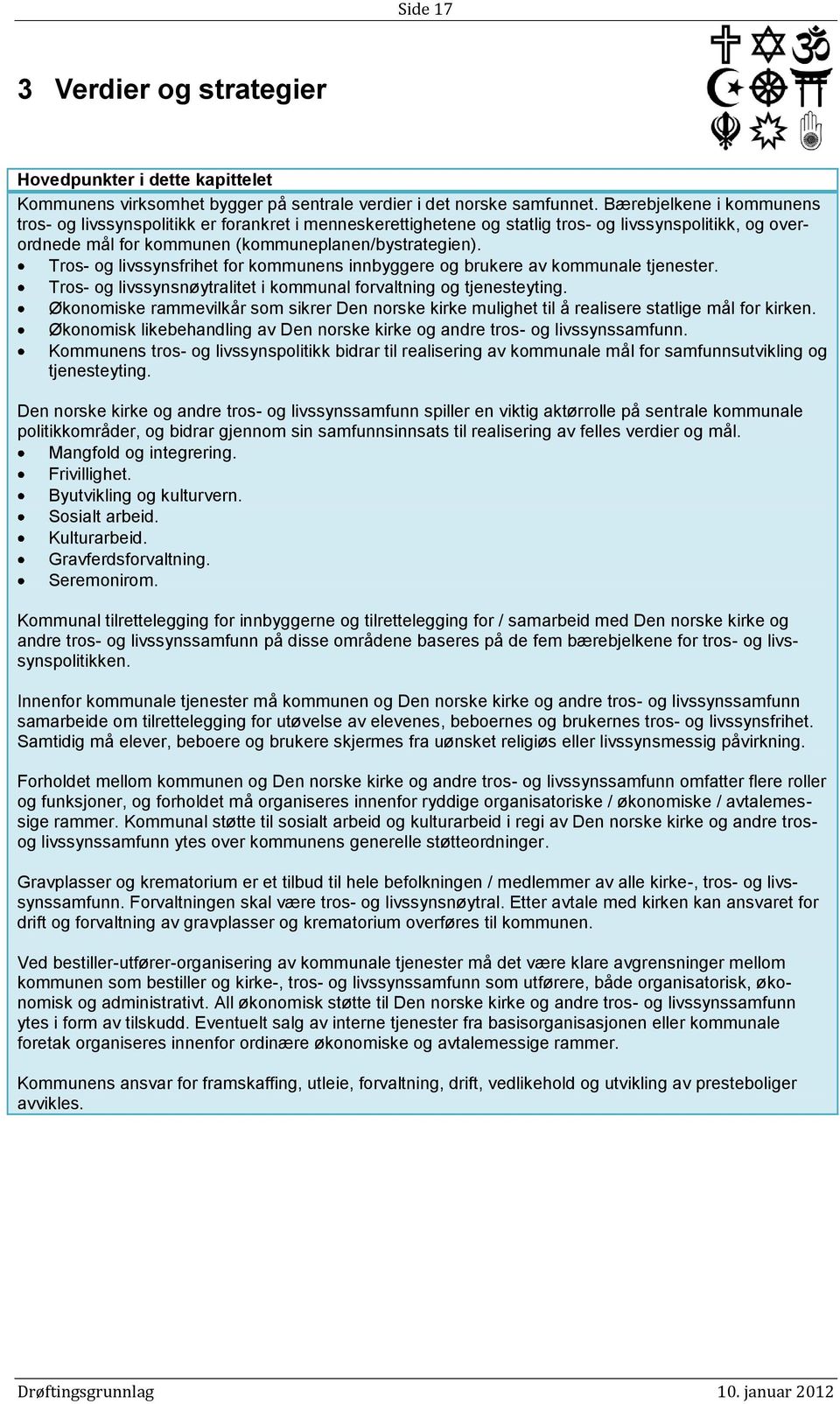 Tros- og livssynsfrihet for kommunens innbyggere og brukere av kommunale tjenester. Tros- og livssynsnøytralitet i kommunal forvaltning og tjenesteyting.