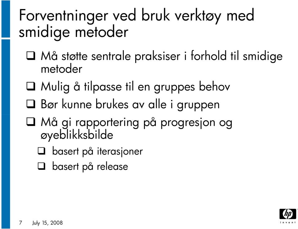 behov Bør kunne brukes av alle i gruppen Må gi rapportering på