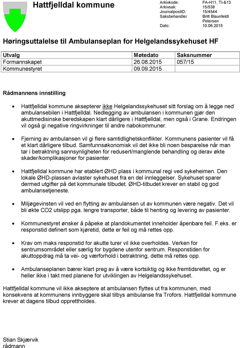 09.2015 Rådmannens innstilling Hattfjelldal kommune aksepterer ikke Helgelandssykehuset sitt forslag om å legge ned ambulansebilen i Hattfjelldal.