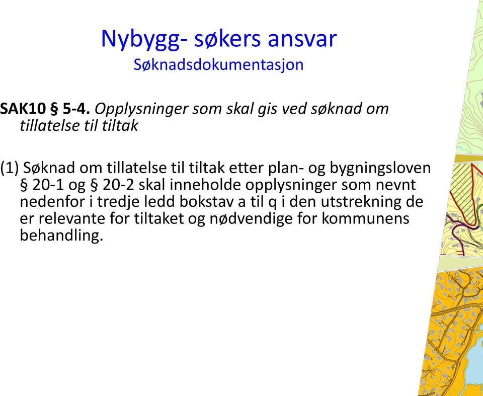 til tiltak etter plan- og bygningsloven 20-1 og 20-2 skal inneholde opplysninger som