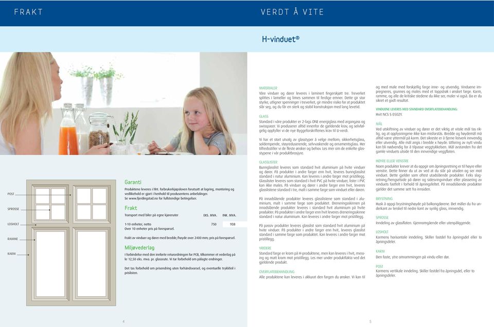 og med male med forskjellig farge inne- og utvendig. Vinduene impregneres, grunnes og males med et toppstrøk i ønsket farge. Karm, ramme, og alle de kritiske stedene du ikke ser, maler vi også.