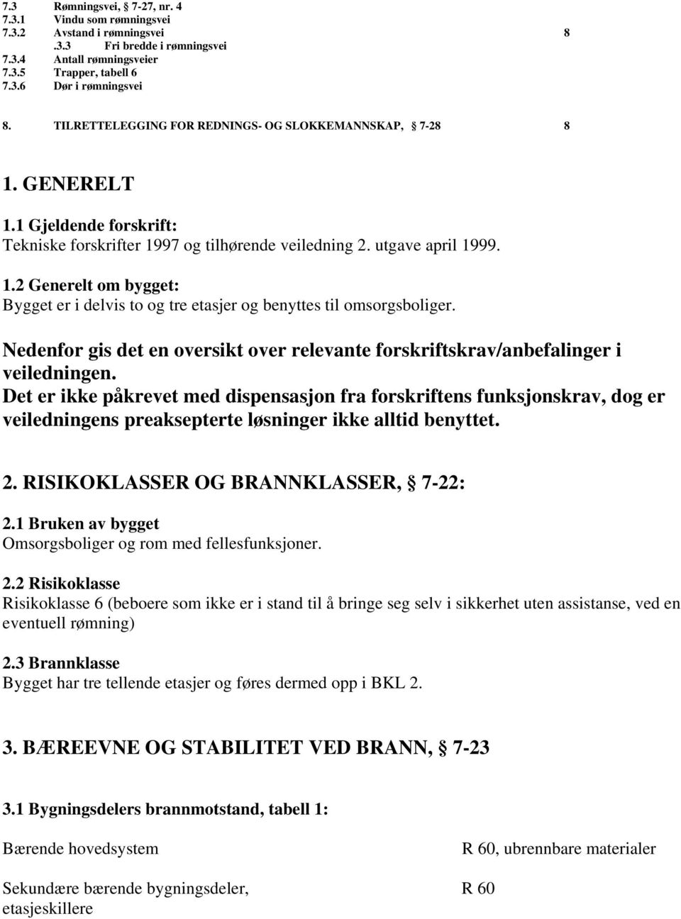 Nedenfor gis det en oversikt over relevante forskriftskrav/anbefalinger i veiledningen.