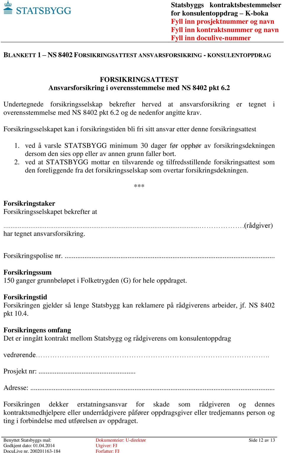 Forsikringsselskapet kan i forsikringstiden bli fri sitt ansvar etter denne forsikringsattest 1.